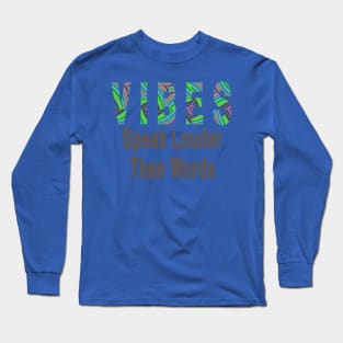 Vibes Speak Louder Than Words Long Sleeve T-Shirt